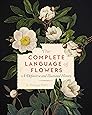 The Complete Language of Flowers: A Definitive and Illustrated History (Complete Illustrated Encyclopedia)