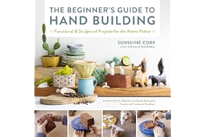 The Beginner's Guide to Hand Building: Functional and Sculptural Projects for the Home Potter: Volume 2
