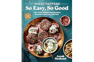 Shred Happens: 100+ Quick & Easy Recipes for Low-Carb High-Protein Mediterranean Favorites