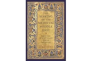 The Making of the Medieval Middle East – Religion, Society, and Simple Believers