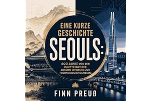 Eine kurze Geschichte Seouls: 600 Jahre von der Hauptstadt der Joseon-Dynastie zur Technologiehochburg