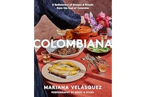 Colombiana: A Rediscovery of Recipes and Rituals from the Soul of Colombia