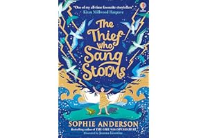 The Thief Who Sang Storms: New for 2022 from bestselling author Sophie Anderson. Step into a fairy tale world of magical adventure.