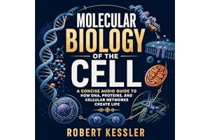 Molecular Biology of the Cell: A Concise Audio Guide to How DNA, Proteins, and Cellular Networks Create Life
