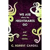 We Are Where The Nightmares Go and Other Stories