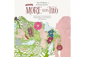 More than Two (Second Edition): Cultivating Nonmonogamous Relationships with Kindness and Integrity (More than Two Essentials