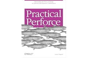 Practical Perforce: Channeling the Flow of Change in Software Development Collaboration (Practical Ser.)
