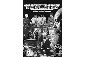 Georgi Ivanovitch Gurdjieff: The Man, The Teaching, His Mission