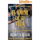 El Amor de Su Vida : Un apasionado romance hist&oacute;rico escoc&eacute;s (H&eacute;roes Highlander n&ordm; 6)