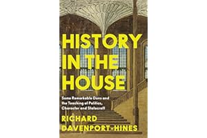 History in the House: Some Remarkable Dons and the Teaching of Politics, Character and Statecraft