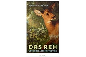 Das Reh: Über ein sagenhaftes Tier