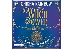 WitchPower – Entdecke deine magischen Kräfte: Das Handbuch der Hexenkunst