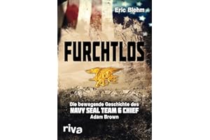Furchtlos: Die bewegende Geschichte des Navy SEAL Team Six Chief Adam Brown