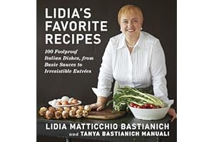 Lidia's Favorite Recipes: 100 Foolproof Italian Dishes, from Basic Sauces to Irresistible Entrees: A Cookbook