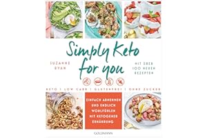 Simply Keto for you: Einfach abnehmen und endlich wohlfühlen mit ketogener Ernährung - Mit über 100 neuen Rezepten