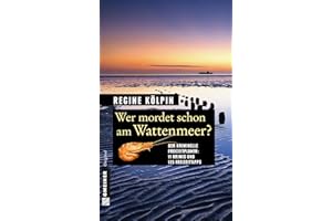 Wer mordet schon am Wattenmeer?: 11 Krimis und 125 Freizeittipps (Kriminelle Freizeitführer im GMEINER-Verlag)