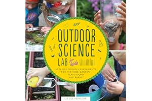 Outdoor Science Lab for Kids: 52 Family-Friendly Experiments for the Yard, Garden, Playground, and Park: 6 (Lab Series)