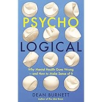 Psycho-Logical: Why Mental Health Goes Wrong – and How to Make Sense of It