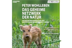 Das geheime Netzwerk der Natur: Wie Bäume Wolken machen und Regenwürmer Wildschweine kontrollieren
