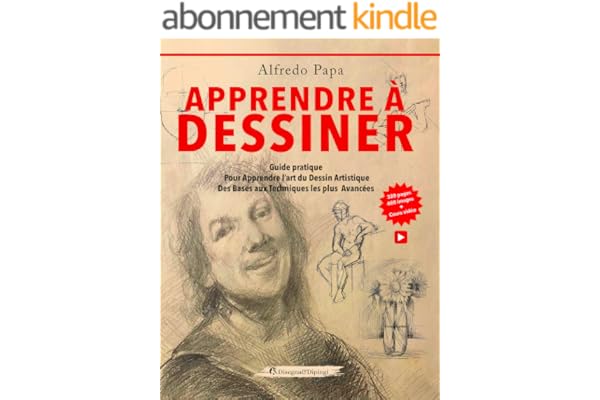 Apprendre à dessiner: Guide pratique Pour Apprendre l’art du Dessin Artistique Des Bases aux Techniques les plus Avancées