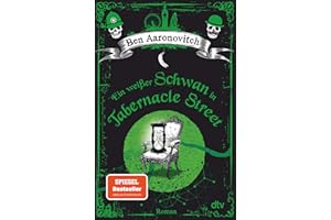 Ein weißer Schwan in Tabernacle Street: Roman (Die Flüsse-von-London-Reihe (Peter Grant), Band 8)