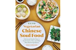 Vegetarian Chinese Soul Food: Deliciously Doable Ways to Cook Greens, Tofu, and Other Plant-Based Ingredients