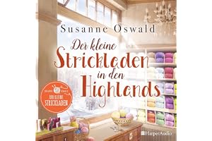 Der kleine Strickladen in den Highlands (ungekürzt): Wohlfühlroman für gemütliche Lesestunden