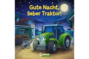 Gute Nacht, lieber Traktor!: Pappbilderbuch zum Entspannen, Einschlafen und Träumen für Kinder ab 2 Jahren (Loewe von Anfang an)