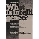 What Is Intelligence?: Lessons from AI About Evolution, Computing, and Minds (Antikythera)