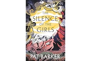The Silence of the Girls: A retelling of the classic Greek myth, Troy, from the Booker prize-winning author of Regeneration