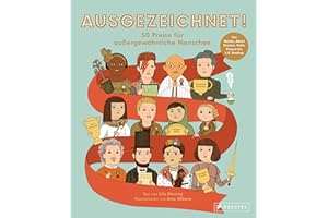 Ausgezeichnet! 50 Preise für außergewöhnliche Menschen: Von Malala, Albert Einstein und Pablo Picasso bis J. K. Rowling