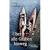 Über alle Gräben hinweg: Roman einer Freundschaft