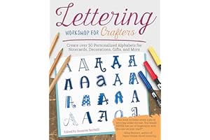 Lettering Workshop for Crafters: Create Over 50 Personalized Alphabets for Notecards, Decorations, Gifts, and More (Design Originals) Includes Tips, Techniques, Lettering 101 Advice, Borders & Corners