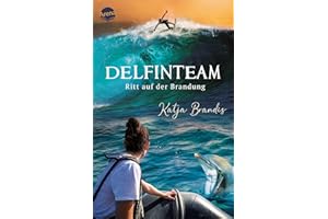 DelfinTeam (3). Ritt auf der Brandung: Tierabenteuer ab 12: Delfine als „Bodyguards“ beim gefährlichsten Surfer-Contest Australiens