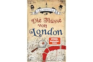 Die Flüsse von London: Roman (Die Flüsse-von-London-Reihe (Peter Grant), Band 1)
