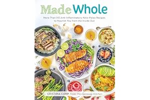Made Whole: More Than 145 Anti-Inflammatory Keto-Paleo Recipes to Nourish You from the Insid e Out