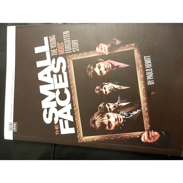 Small Faces: The Young Mods' Forgotten Story : Hewitt, Paolo