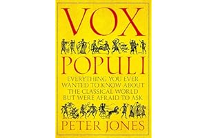 Vox Populi: Everything You Ever Wanted to Know about the Classical World but Were Afraid to Ask