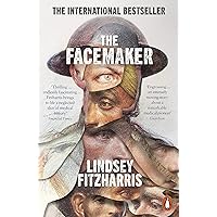 The Facemaker: One Surgeon's Battle to Mend the Disfigured Soldiers of World War I