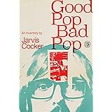 Good Pop, Bad Pop: The Sunday Times bestselling hit from Jarvis Cocker