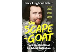 The Scapegoat: The Brilliant Brief Life of the Duke of Buckingham