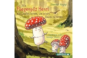 Wie Fliegenpilz Henri das Laufen lernte, um einen Baum zu retten