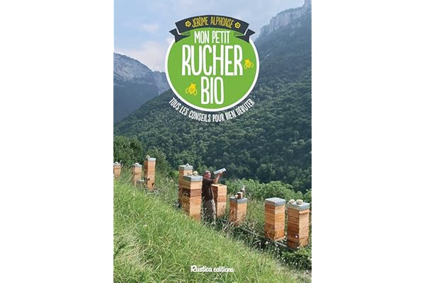 Mon petit rucher bio: Tous les conseils pour bien débuter