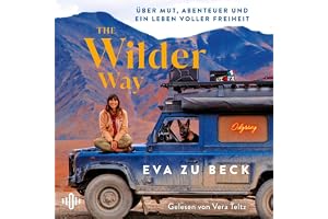 The Wilder Way: Über Mut, Abenteuer und ein Leben voller Freiheit