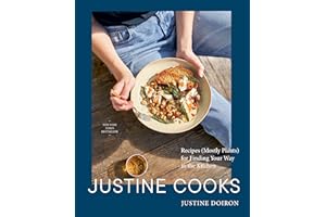 Justine Cooks: A Cookbook: Recipes (Mostly Plants) for Finding Your Way in the Kitchen