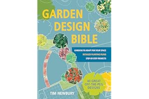 Garden Design Bible: 40 great off-the-peg designs – Detailed planting plans – Step-by-step projects – Gardens to adapt for your space