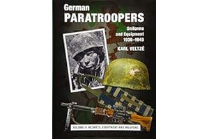 German Paratroopers Uniforms and Equipment 1936 - 1945: Volume 2: Helmets, Equipment and Weapons