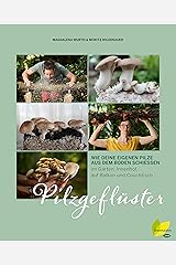 Pilzgeflüster: Wie deine eigenen Pilze aus dem Boden schießen. im Garten, Innenhof, auf Balkon und Couchtisch Kindle Ausgabe