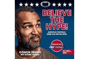 Believe the Hype!: American Football - Mehr als nur ein Spiel