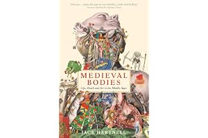 Medieval Bodies: Life, Death and Art in the Middle Ages